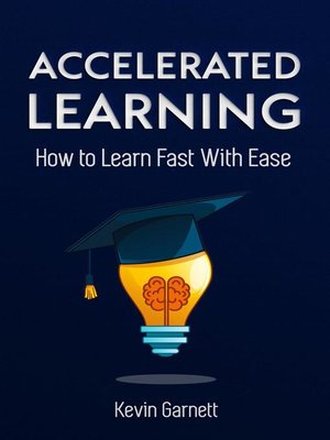 cover image of Accelerated Learning. How to Learn Fast With Ease